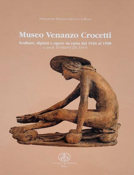 Museo Venanzo Crocetti. Sculture, dipinti e opere su carta dal 1930 al 1998